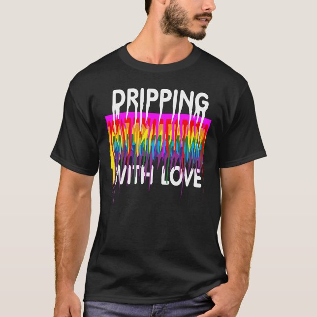 LGBTQ dripping with LOVE. T-Shirt (Front)