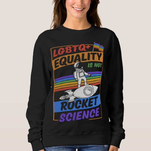 LGBTQ Equality Is Not Rocket Science Cute Gay Prid Sweatshirt (Front)