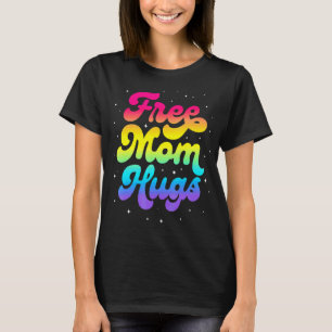 Lgbtq Free Mum Hugs Gay Pride Lgbt Ally Rainbow Mo T-Shirt