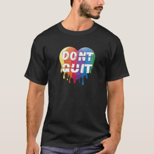Lgbtq Gay Pride Rainbow Do It And Dont Quit Saying T-Shirt