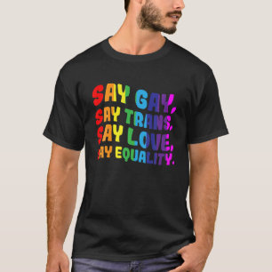 LGBTQ Gay Rights Gay Say Gay Say Trans Stay Proud T-Shirt