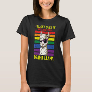 Lgbtq I'll Get Over It After Beeing A Drama Llama T-Shirt