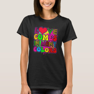 LGBTQ, Love Comes In Many Colours, Rainbow Pride & T-Shirt