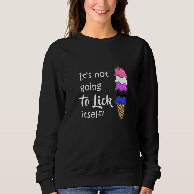 Lgbtq Naughty Nonbinary Bigender Ice Cream Saying Sweatshirt (Front)