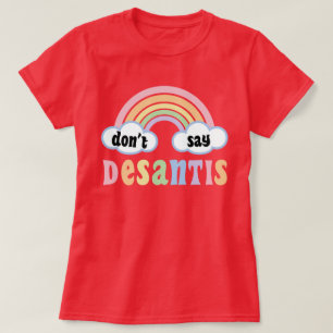 LGBTQ+ Pride Ally Don't Say DeSantis Say Gay T-Shirt