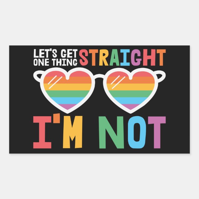 LGBTQ pride Let's Get One Thing Straight I'm Not Rectangular Sticker (Front)