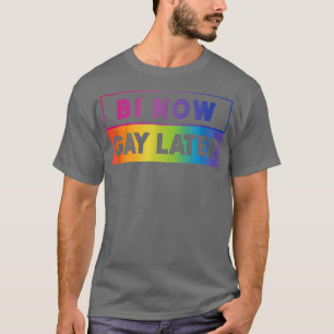 LGBTQ Pride Rainbow Month Bi Now Gay Later Biseual T-Shirt