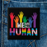 LGBTQ pride We are all human rainbow hands 15 Cm Square Badge<br><div class="desc">Spread some equality and show the world that you are a proud LGBTQ community member or that you support the LGBT community with this colourful gay pride awareness button that features an illustration of rainbow-coloured hands with the quote "We are all human".</div>