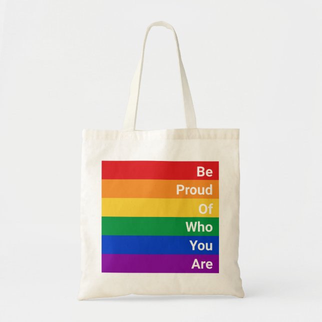 LGBTQ Rainbow, Be Proud Of Who You Are Tote Bag (Front)