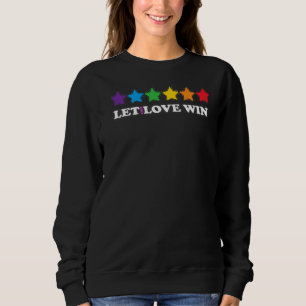 Lgbtq Rainbow Let Love Win Let The Love Win Sweatshirt