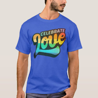 LGBTQ+ Support - Celebrate Love (Color Edition) T-Shirt
