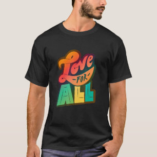 Lgbtq+ Support Love For All Color Edition T-Shirt