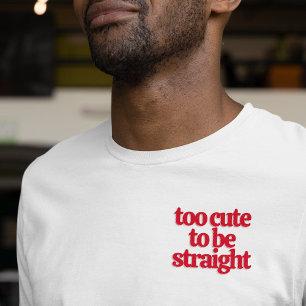 LGBTQ too cute to be straight  T-Shirt