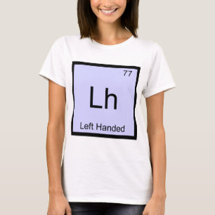 Lh - Left Handed Chemistry Element Symbol T-Shirt
