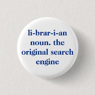 li-brar-i-an noun. the original search engine 3 cm round badge