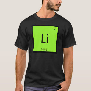 Li - Lime Fruit Chemistry Periodic Table Symbol T-Shirt