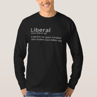 Liberal A person so open minded their brains have T-Shirt