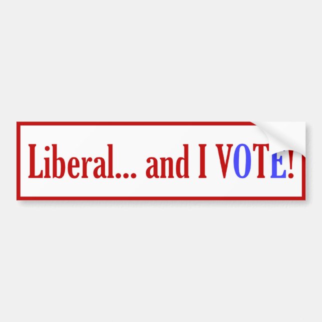 Liberal... and I VOTE! Bumper Sticker (Front)