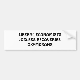 LIBERAL ECONOMISTS JOBLESS RECOVERIES OXYMORONS BUMPER STICKER