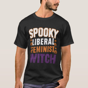 Liberal Feminist Witch Halloween Feminist For Wome T-Shirt