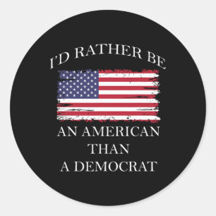 Liberal I&#';d Rather Be An American Than A Democr Classic Round Sticker