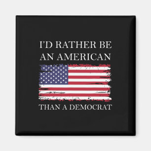 Liberal I&#';d Rather Be An American Than A Democr Magnet