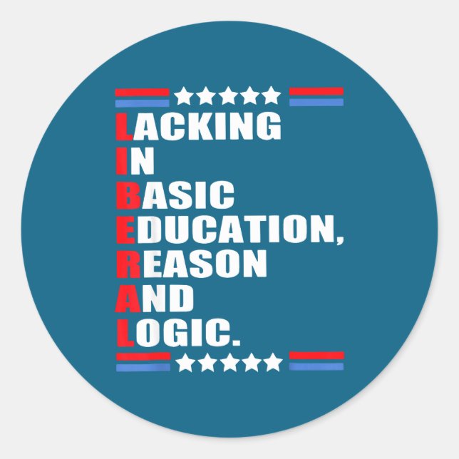 Liberal Lacking Basic Education Reason Classic Round Sticker (Front)