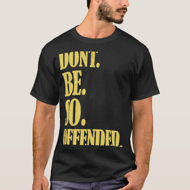 Liberal Political Snowflake Dont Be So Offended T-Shirt (Front)