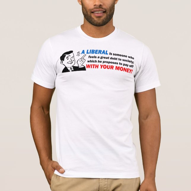 Liberal: Someone With Your Money! T-Shirt (Front)