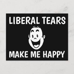 LIBERAL TEARS MAKE ME HAPPY POSTCARD