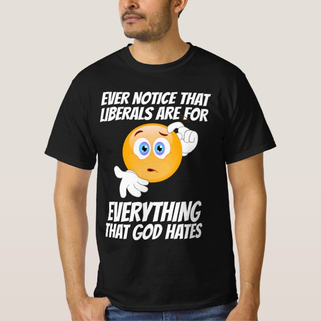 LIBERALISM = EVERYTHING THAT GOD HATES T-SHIRTS (Front)