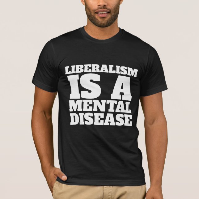 LIBERALISM IS A MENTAL DISEASE T-SHIRTS (Front)