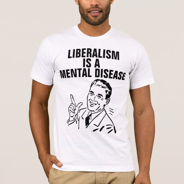 LIBERALISM IS A MENTAL DISEASE T-SHIRTS (Front)