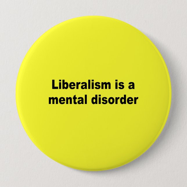 Liberalism is a mental disorder 10 cm round badge (Front)