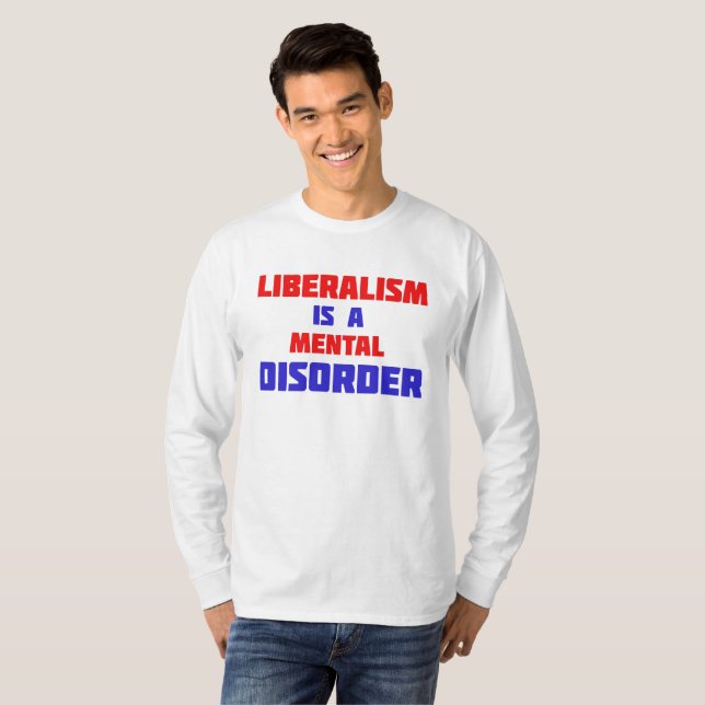 Liberalism Is A Mental Disorder T-Shirt (Front Full)