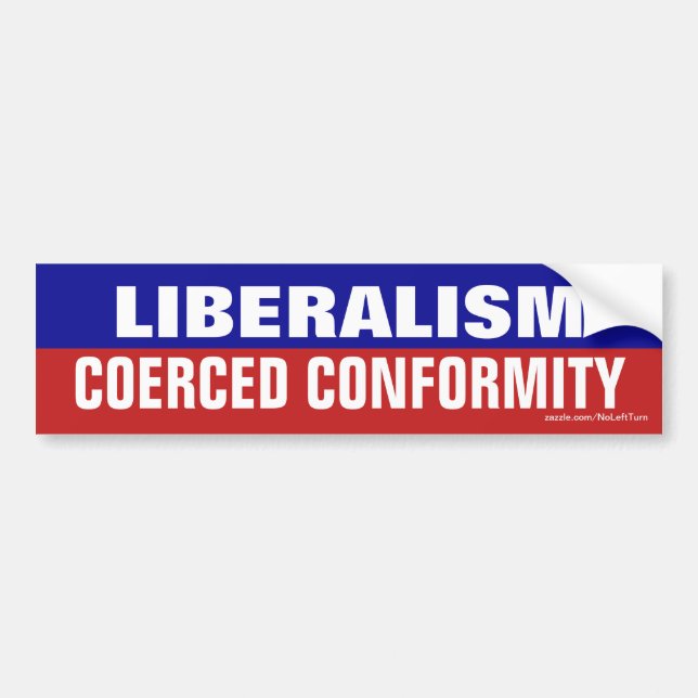 Liberalism is coerced conformity bumper sticker (Front)