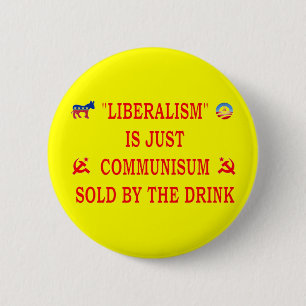 LIBERALISM IS JUST COMMUNISM 6 CM ROUND BADGE