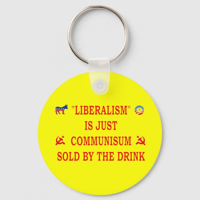 LIBERALISM IS JUST COMMUNISM KEY RING (Front)