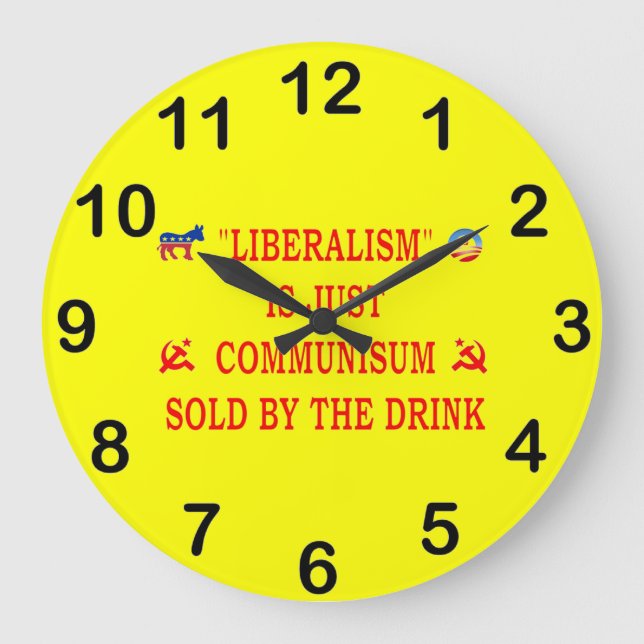 LIBERALISM IS JUST COMMUNISM LARGE CLOCK (Front)