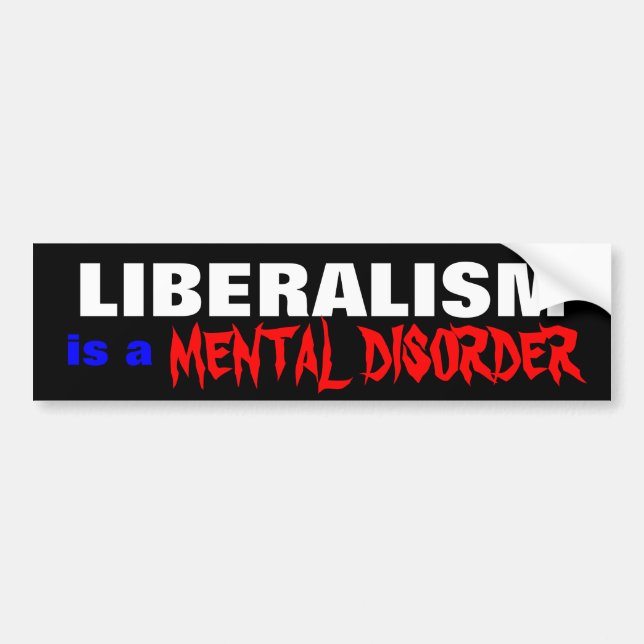 LIBERALISM , MENTAL DISORDER, is a Bumper Sticker (Front)