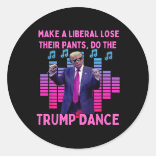 Liberals Lose Their Pants - Funny Trump Dancing  Classic Round Sticker
