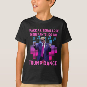 Liberals Lose Their Pants - Funny Trump Dancing  T-Shirt