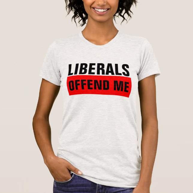 LIBERALS OFFEND ME Conservative-Shirts T-Shirt (Front)