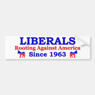 Liberals: Rooting Against America Since 1963 Bumper Sticker