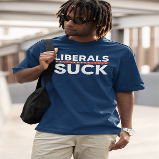 Liberals Suck | Right Wing T-Shirt