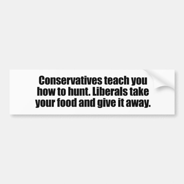 Liberals take your food and give it away bumper sticker (Front)