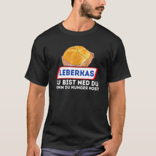 Liberkas Du Bist Ned Du Wenn Du Hunger Host Liver T-Shirt