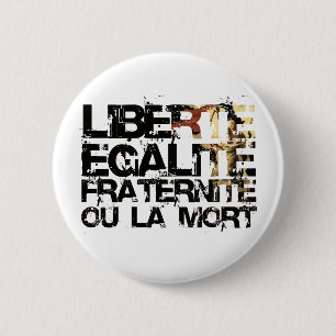 LIberte Egalite Fraternite!  French Revolution ! 6 Cm Round Badge