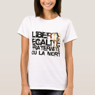 LIberte Egalite Fraternite! French Revolution ! T-Shirt