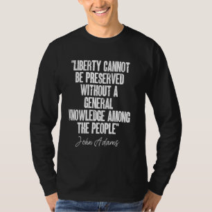 Liberty Cannot Knowledge People Quote John Adams Q T-Shirt